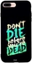 Skin Case Cover -for Apple iPhone 8 Plus Don’t Die Be-fore You're Dead مطبوع بعبارة "Don’t Die Before You're Dead"