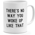 Loud Universe Ceramic There's No Way You Woke Up Like That Morning Mug, White
