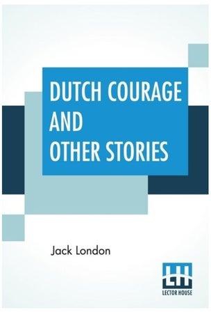Dutch Courage And Other Stories (الشجاعة الهولندية وقصص أخرى) غلاف ورقي الإنجليزية by Jack London