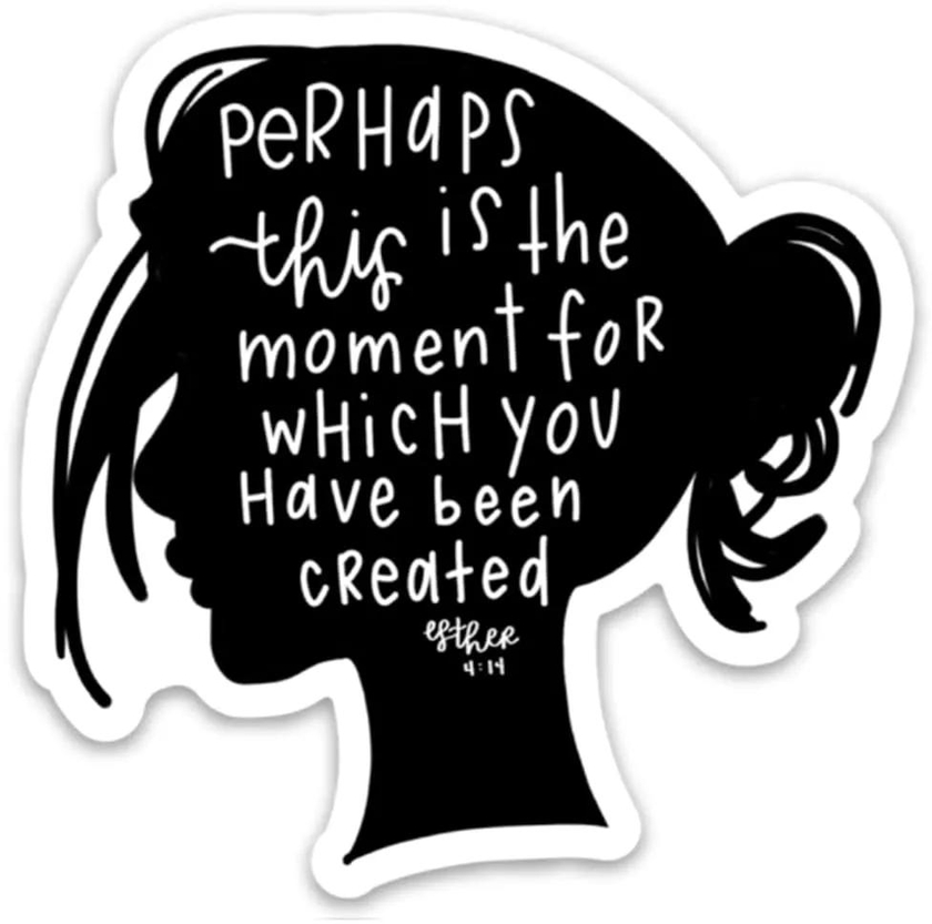 Perhaps This is The Moment for Which You Have Been Created Sticker, Bible Verse Vinyl Decal, Decal Sticker for Tumbler Cup, Laptop, Phones, Water Bottles, Bikes, Helmets and Vehicl