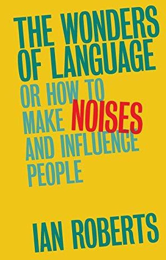 Cambridge University Press The Wonders of Language: Or How to Make Noises and Influence People