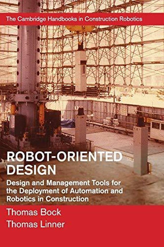 Cambridge University Press Robot-Oriented Design: Design and Management Tools for the Deployment of Automation and Robotics in Construction