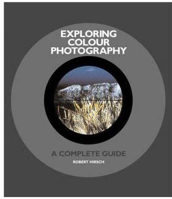 Exploring Colour Photography : A Complete Guide