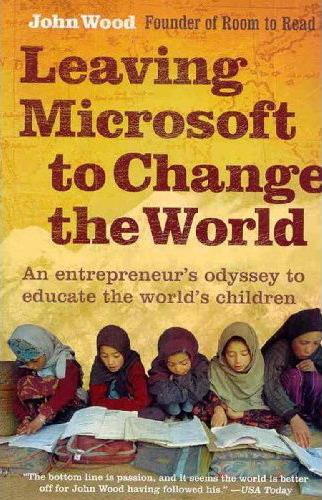 leaving microsoft to change the world: an entrepreneur's odyssey to educate the world's children