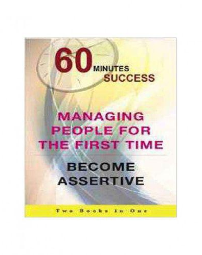 60 Minutes Success 2 Books In 1: Managing People For The First Time & Become Assertive Book