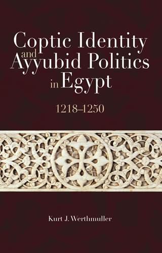 Coptic Identity and Ayyubid Politics in Egypt, 1218–1250