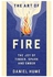 The Art Of Fire: Discover The Joy Of Tinder, Spark And Ember Hardcover