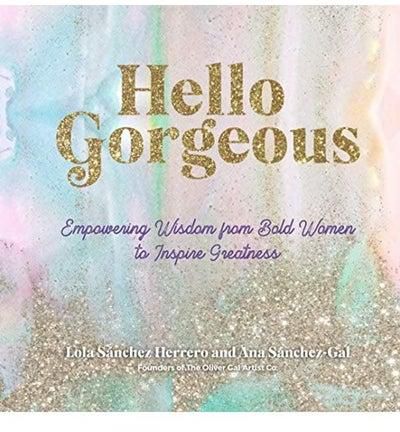 Hello Gorgeous: Empowering Quotes From Bold Women To Inspire Greatness Hardcover