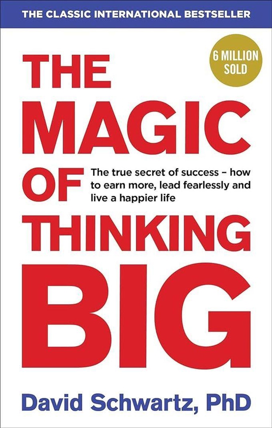 The Magic of Thinking Big David J Schwartz