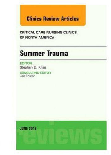 Summer Issues and Accidents, An Issue of Critical Care Nursing Clinics, 1e (The Clinics: Nursing)