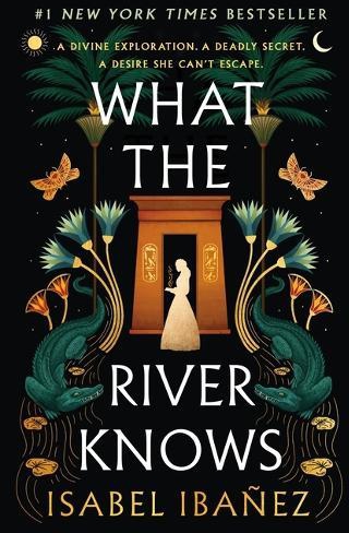 What The River Knows Secrets of the Nile Book 1 | Isabel Ibanez