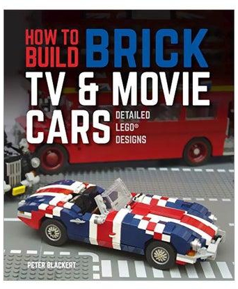How To Build Brick Tv And Movie Cars: Detailed Lego Designs Paperback English by Peter Blackert - 15 Oct 2019