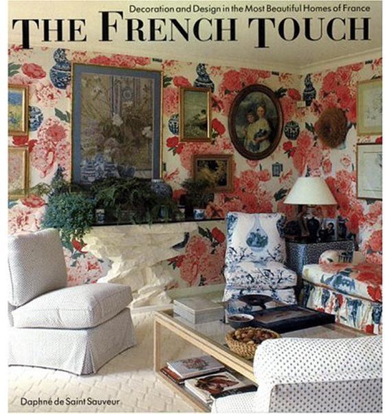 The French Touch - Decoration and Design in The Most Beautiful Homes of France