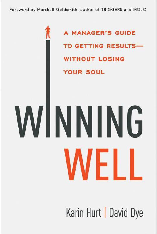 Winning Well - A Manager's Guide to Getting Results---Without Losing Your Soul