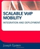 Scalable VoIP Mobility: Integration and Deployment