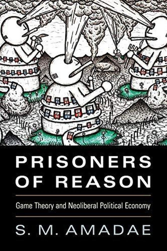 Cambridge University Press Prisoners of Reason: Game Theory and Neoliberal Political Economy