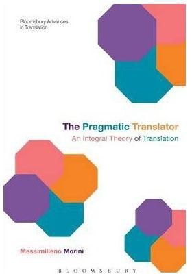 The Pragmatic Translator : An Integral Theory of Translation