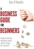 A Business Guide for Beginners: Venture Into the Business World with a Recipe for Success Paperback English by Des O'Keeffe