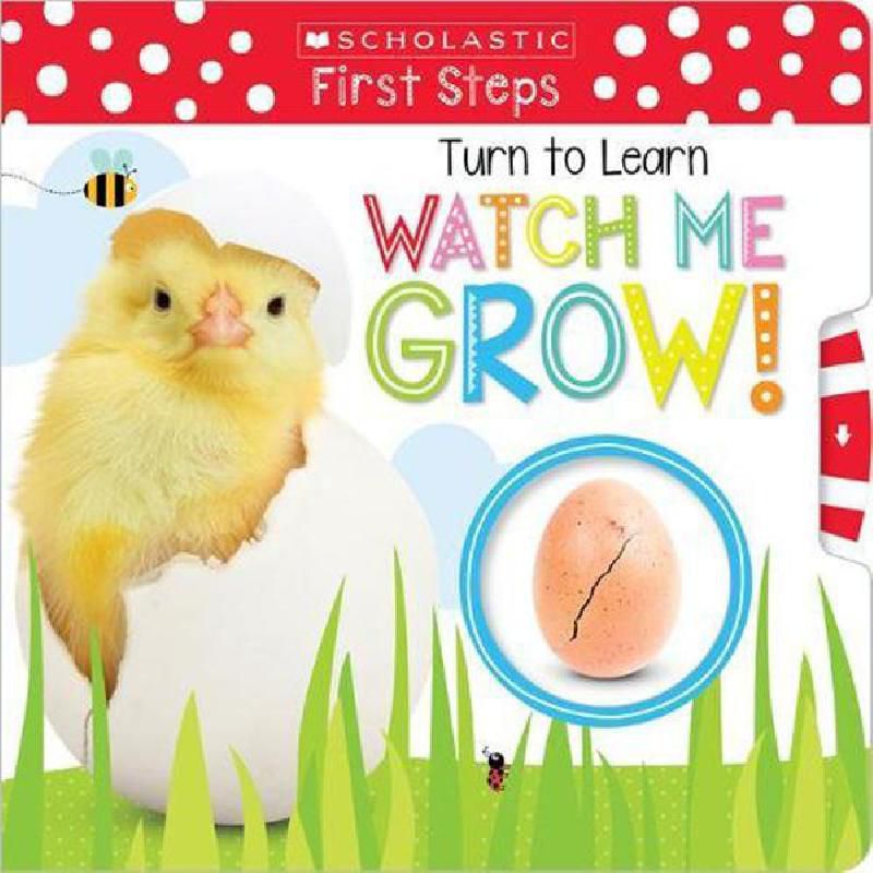 First Steps: Turn to Learn Watch Me Grow (Scholastic Early Learners) - A Book of Life Cycles