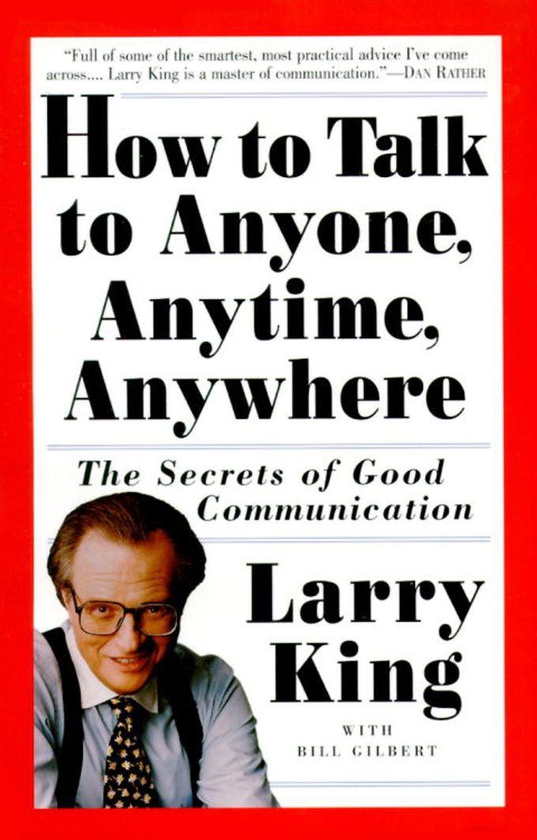 How To Talk To Anyone, Anytime, Anywhere - By Larry King