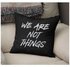 وسادة زينة مطبوع عليها عبارة "We Are Not Things" أسود/فضي 16x16بوصة