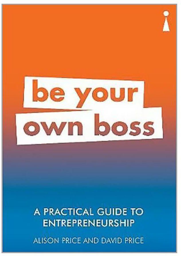 Be Your Own Boss: A Practical Guide To Entrepreneurship Paperback