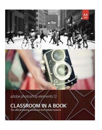 Generic Adobe Photoshop Elements 12 Classroom in a Book ,Ed. :1