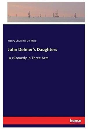 John Delmer's Daughters: A Ccomedy In Three Acts Paperback English by Henry Churchill De Mille