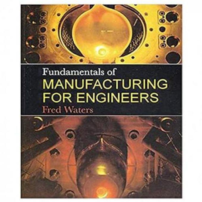 Fundamentals Of Manufacturing For Engineers
