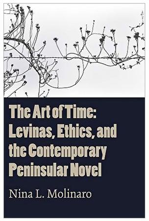 The Art Of Time : Levinas, Ethics, And The Contemporary Peninsular Novel Paperback