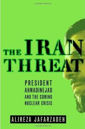 The Iran Threat: President Ahmadinejad and the Coming Nuclear Crisis