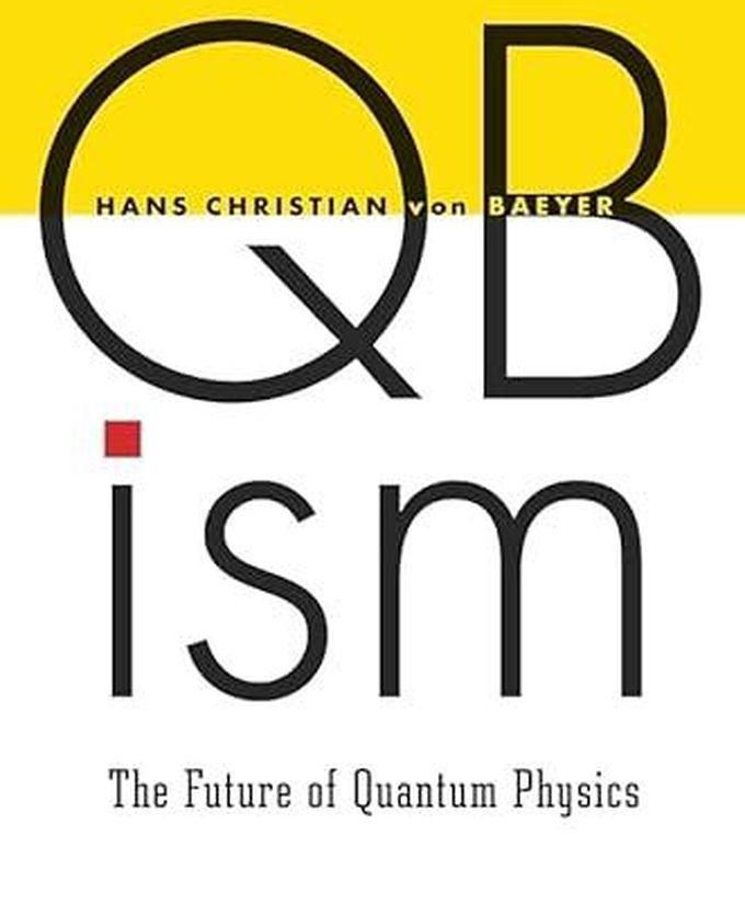 QBism: The Future of Quantum Physics
