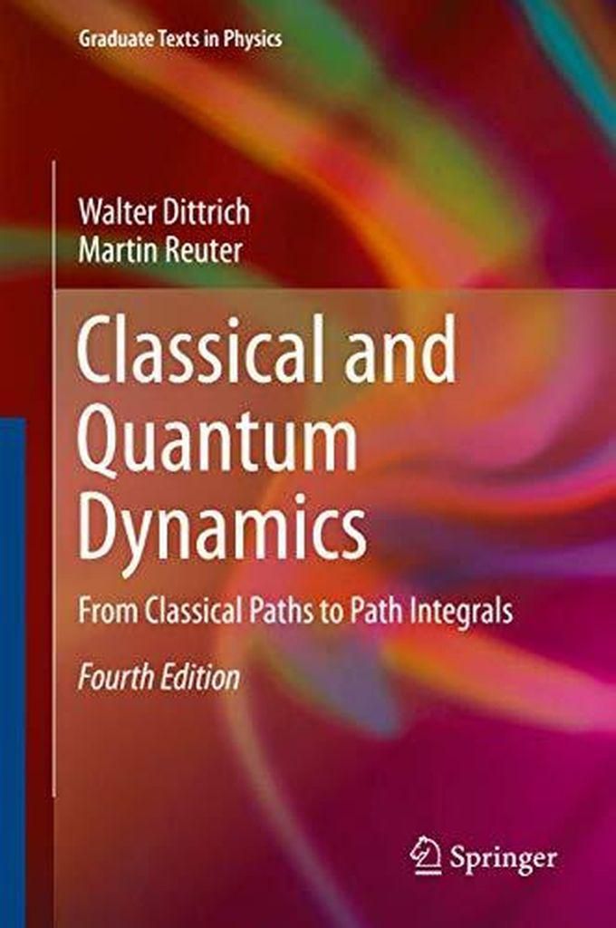 Classical and Quantum Dynamics: From Classical Paths to Path Integrals (Graduate Texts in Physics) ,Ed. :4