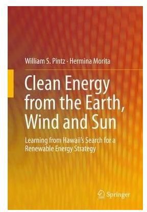 Generic Clean Energy From The Earth, Wind And Sun: Learning From Hawaii`S Search For A Renewable Energy Strategy By,, William S. Pintz, Hermina Morita