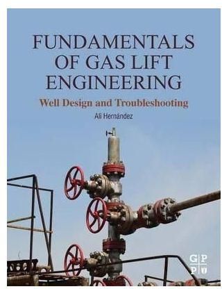 Generic Fundamentals Of Gas Lift Engineering: Well Design And Troubleshooting By Ali Hernandez