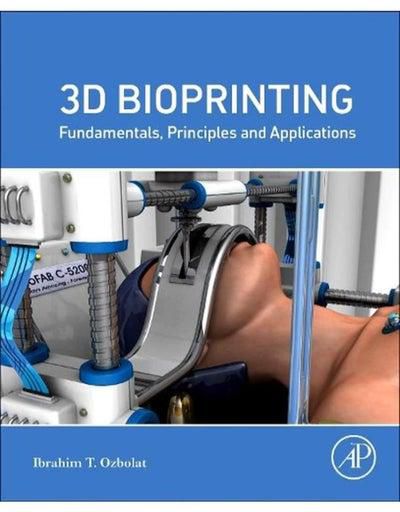 3D Bioprinting Fundamentals Principles and Applications Ed 1