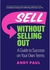Sell without Selling Out - A Guide to Success on Your Own Terms