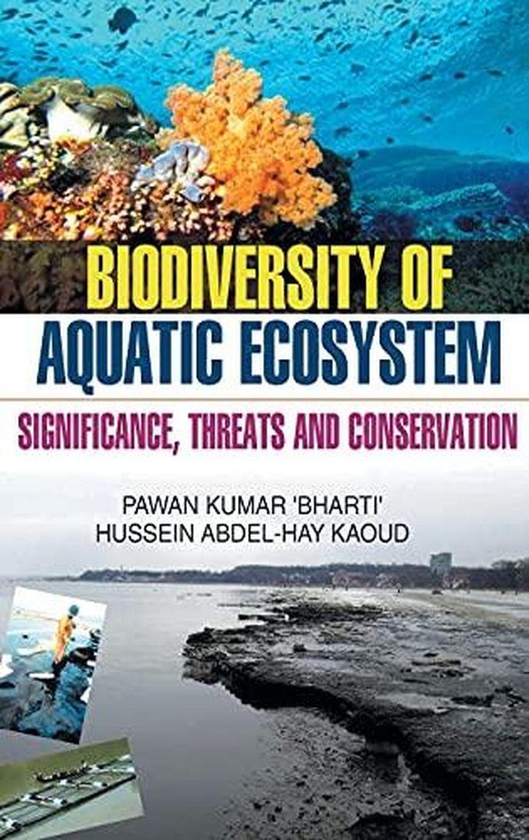 Biodiversity of Aquatic Eco-system: Significance Threat & Conservation ,Ed. :1