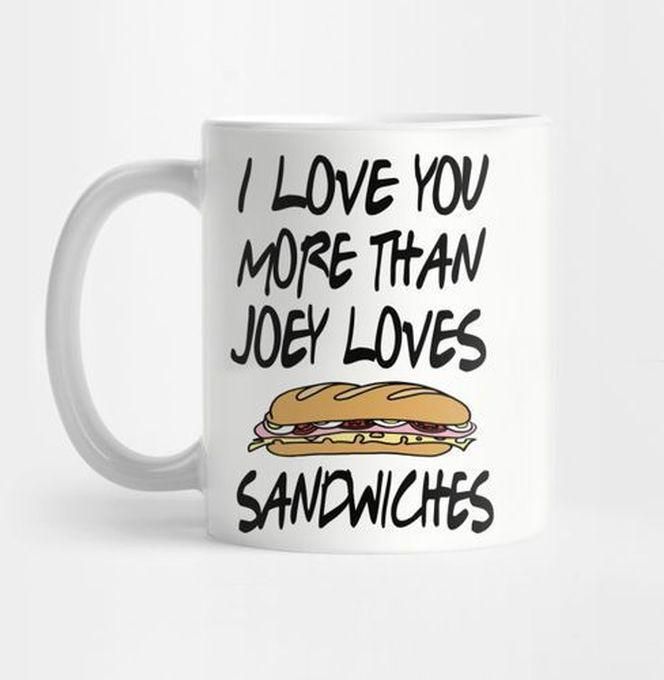 Friends - I Love You More Than Joey Loves Sandwiches Mug