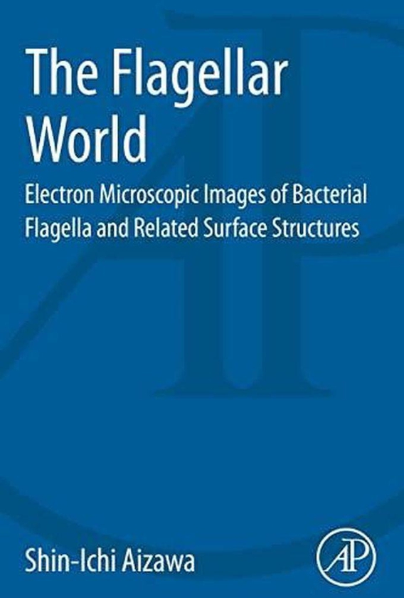 The Flagellar World: Electron Microscopic Images of Bacterial Flagella and Related Surface Structures ,Ed. :1