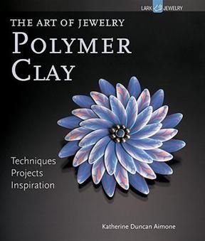 Art of Jewelry, Polymer Clay: Techniques, Projects, Inspiration