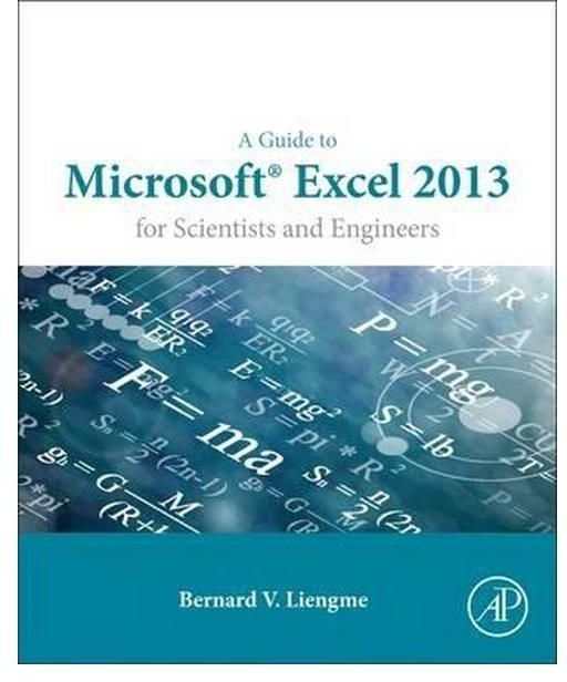 A Guide to Microsoft Excel 2013 for Scientists and Engineers ,Ed. :1