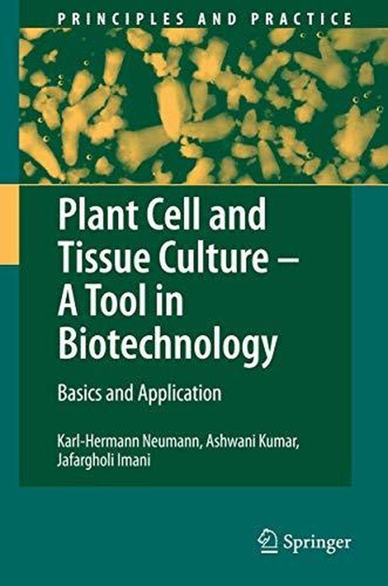 Plant Cell and Tissue Culture - A Tool in Biotechnology: Basics and Application (Principles and Practice) ,Ed. :1