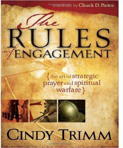 The Rules Of Engagement: The Art Of Strategic Prayer And Spiritual Warfare