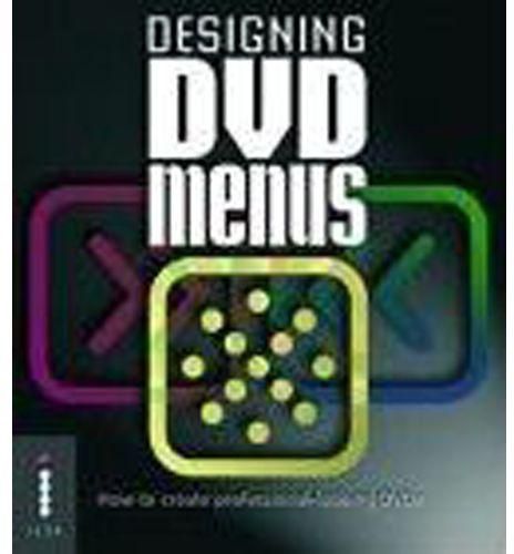 Designing DVD Menus : How to Create Professional-looking DVDs