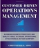 Generic Customer-driven Operations Management: Aligning Business Processes and Quality Tools to Create Operational Effectiveness in Your Company