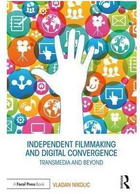 Independent Filmmaking and Digital Convergence : Transmedia and Beyond