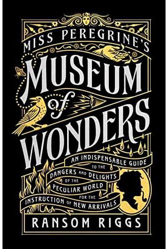 Miss Peregrine's Museum of Wonders: An Indispensable Guide to the Dangers and Delights