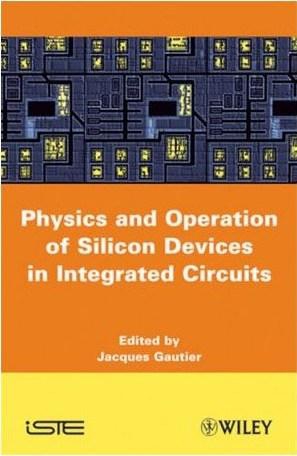 Physics and Operation of Silicon Devices in Integrated Circuits (ISTE)