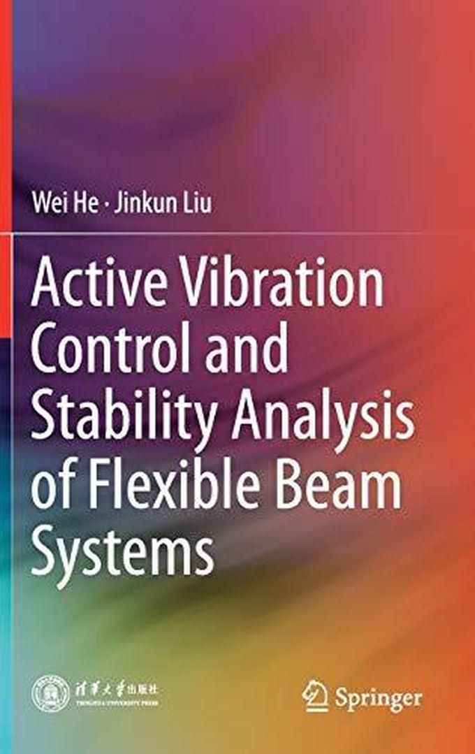 Active Vibration Control and Stability Analysis of Flexible Beam Systems ,Ed. :1